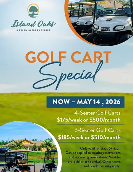 Golf Cart Special: Now thru May 14, 2026 — 4-Seater Golf Carts, $175/week or $500/month, or 6-Seater Golf Carts, $185/week or $510/month. Only valid for stays 6+ days. Can be applied to existing reservations and upcoming reservations. Must be pre-paid prior to arrival. Other terms and conditions may apply.